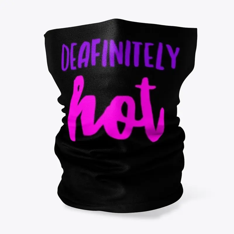 You're DEAF-INITELY HOT!