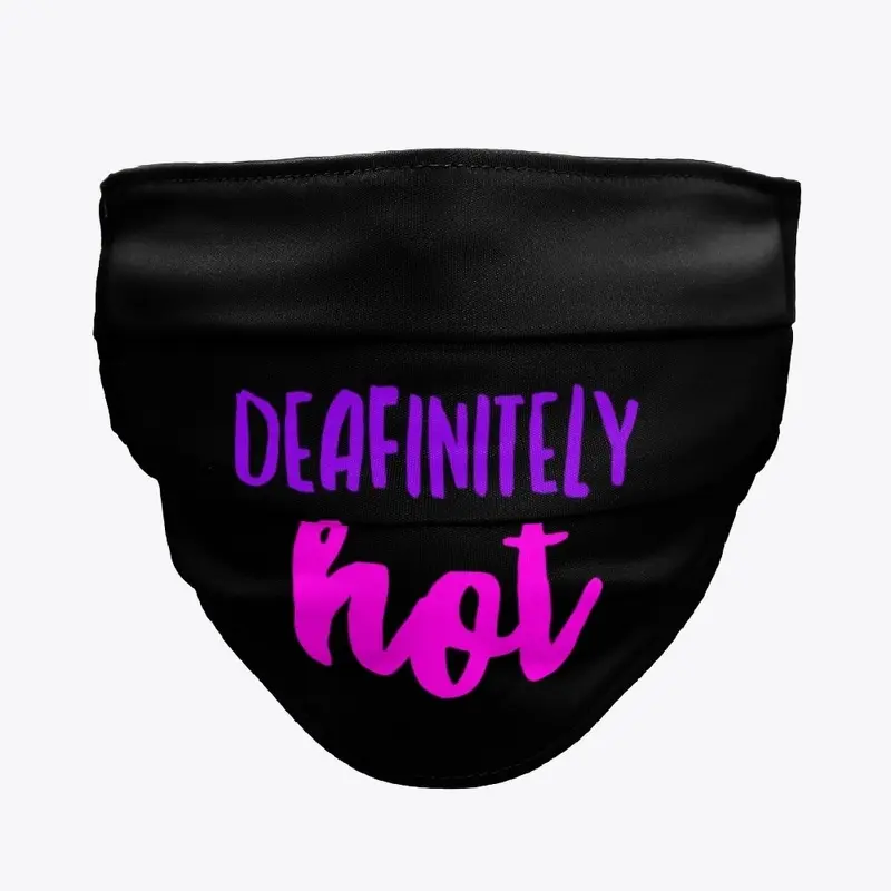 You're DEAF-INITELY HOT!